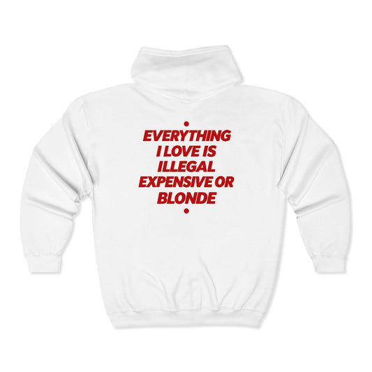 White Everything I Love Is Illegal Expensive Or Blonde zip hoodie, back print