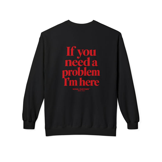 Black If You Need A Problem I'm Here crewneck sweatshirt, back print