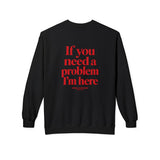 Black If You Need A Problem I'm Here crewneck sweatshirt, back print