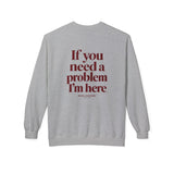 Sport Grey If You Need A Problem I'm Here crewneck sweatshirt, back print