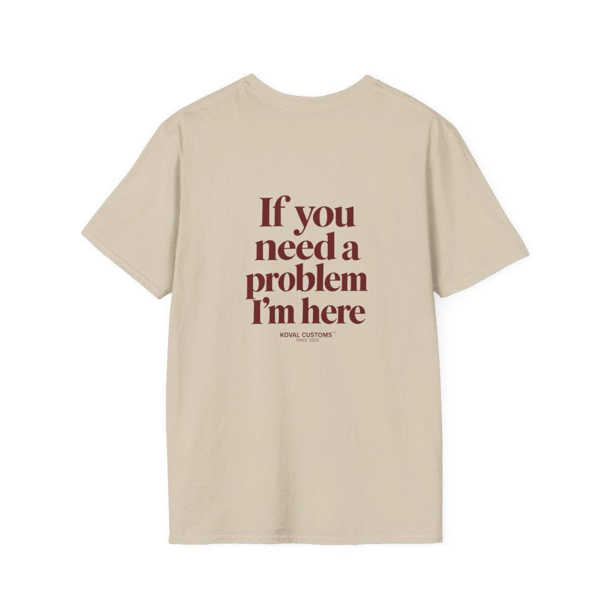 Sand If You Need A Problem I'm Here t-shirt, back print
