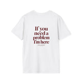 White If You Need A Problem I'm Here t-shirt, back print