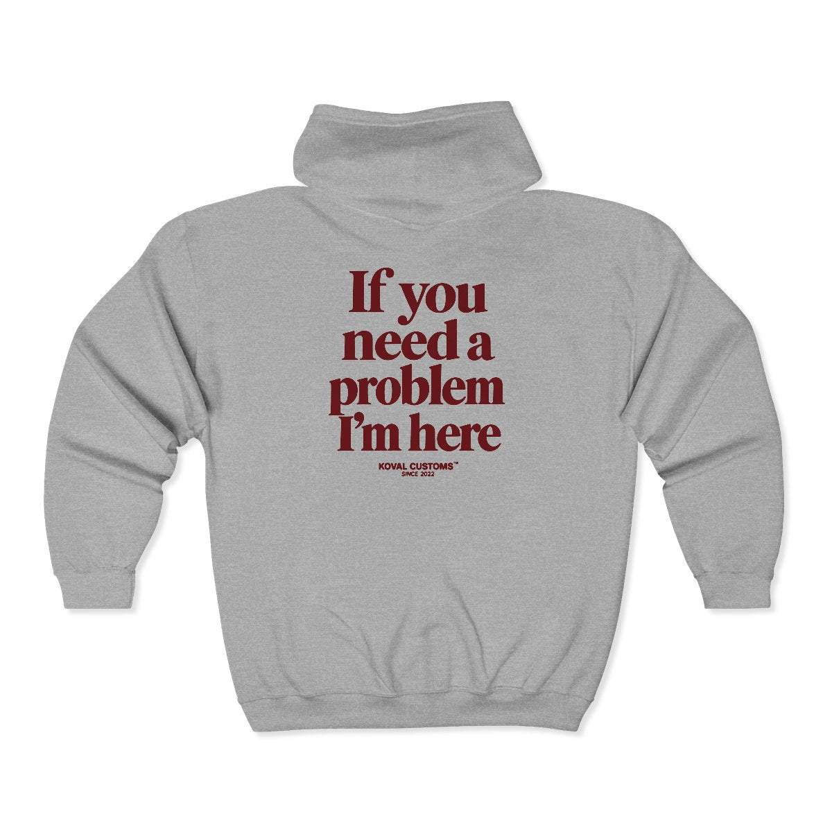 Sport Grey If You Need A Problem I'm Here zip hoodie, back print