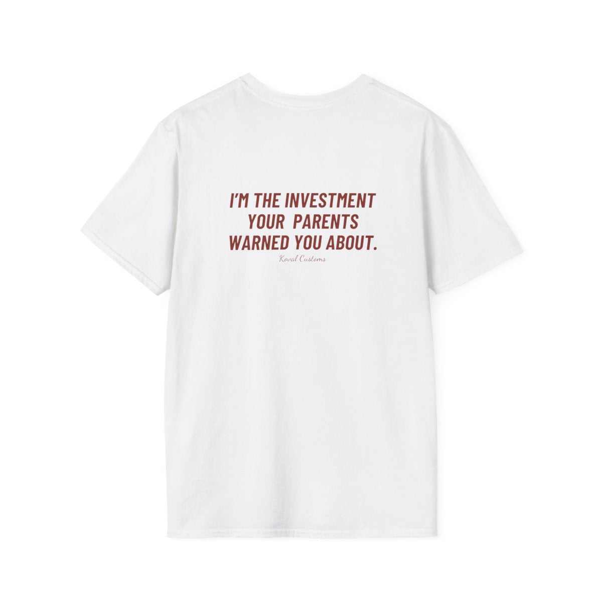 White I'm The Investment Your Parents Warned You About t-shirt, back print