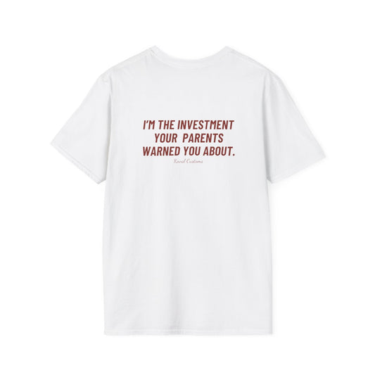 White I'm The Investment Your Parents Warned You About t-shirt, back print
