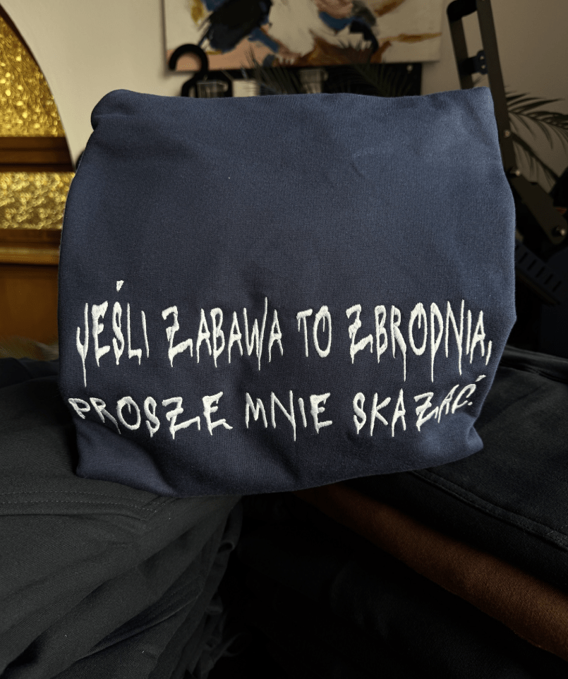 Zabawa to zbrodnia - Haftowana bluza/koszulka - Koval Customs. Polska produkcja, wysoka jakosc, personalizowane