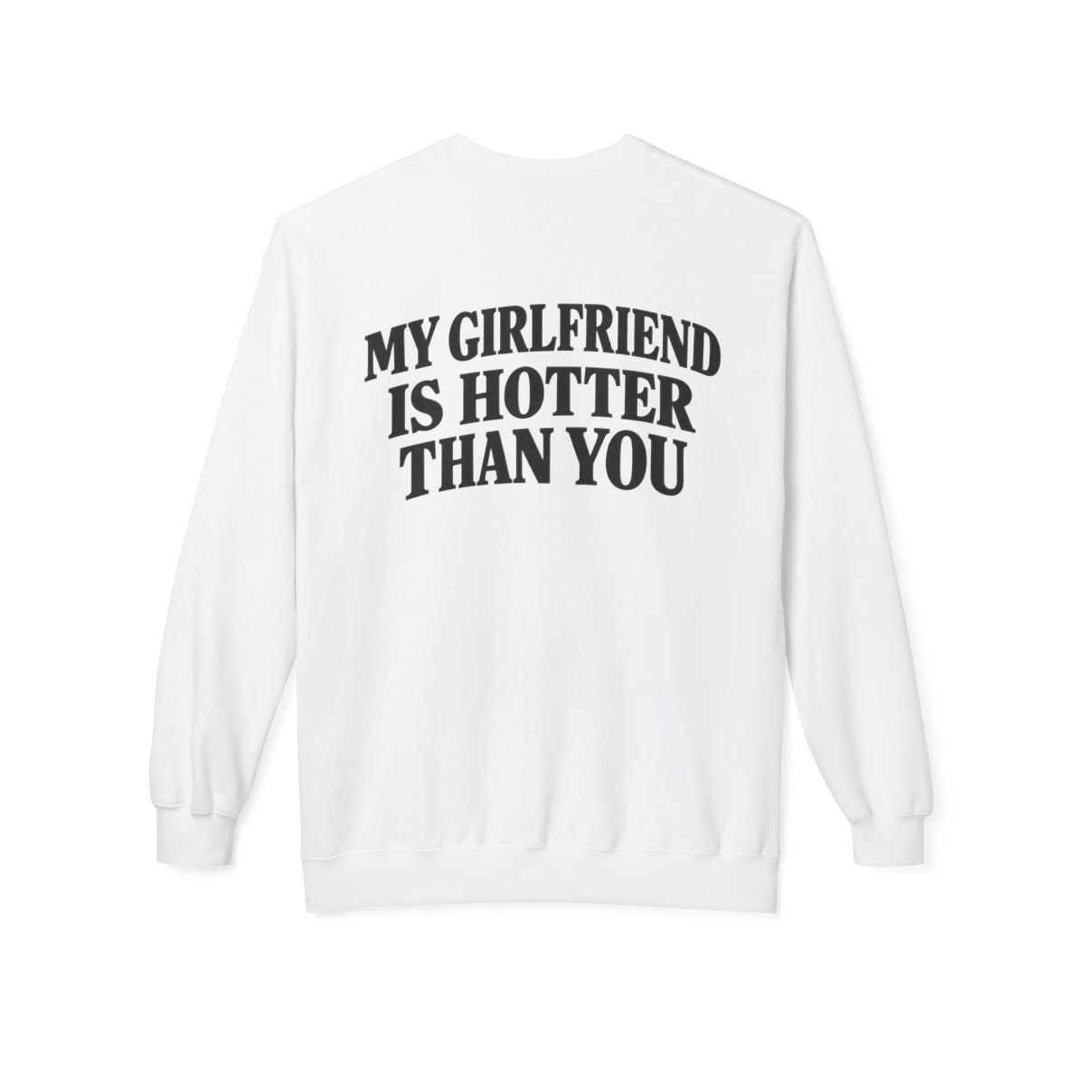 White My Girlfriend Is Hotter Than You crewneck sweatshirt, back print