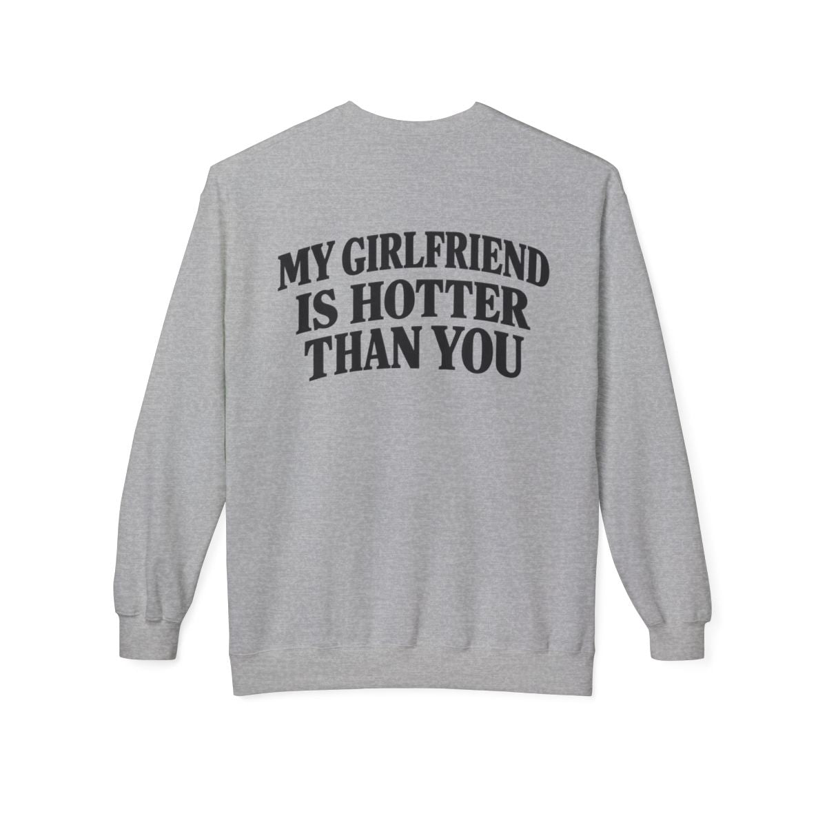 Sport Grey My Girlfriend Is Hotter Than You crewneck sweatshirt, back print