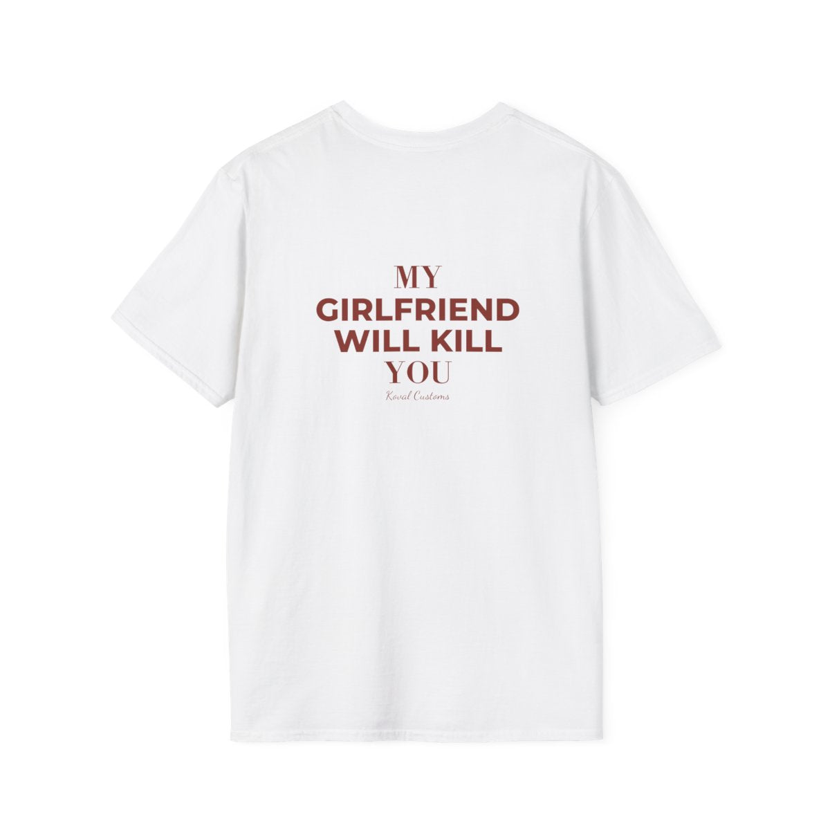 White My Girlfriend Will Kill You t-shirt, back print