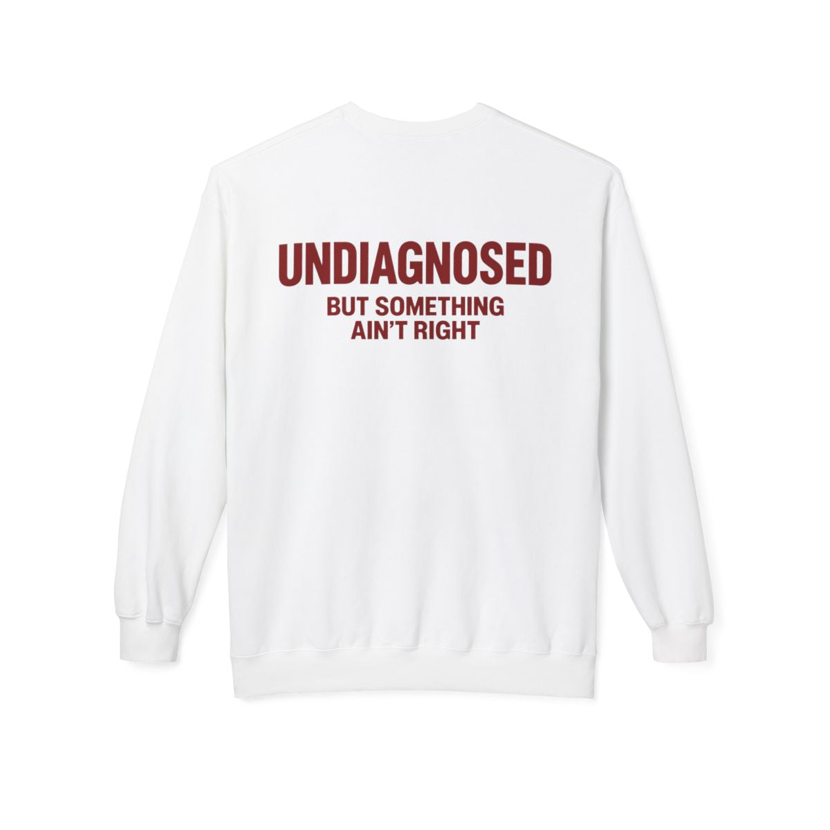 White Undiagnosed But Something Ain't Right crewneck sweatshirt, back print