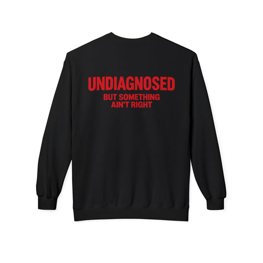 Black Undiagnosed But Something Ain't Right crewneck sweatshirt, back print