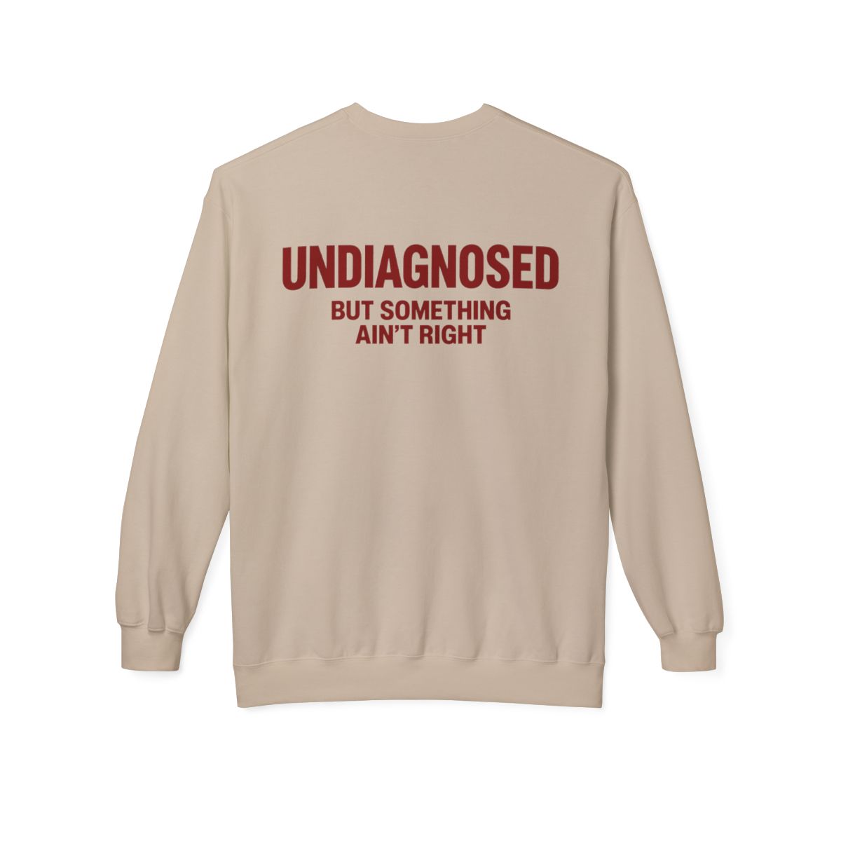 Sand Undiagnosed But Something Ain't Right crewneck sweatshirt, back print