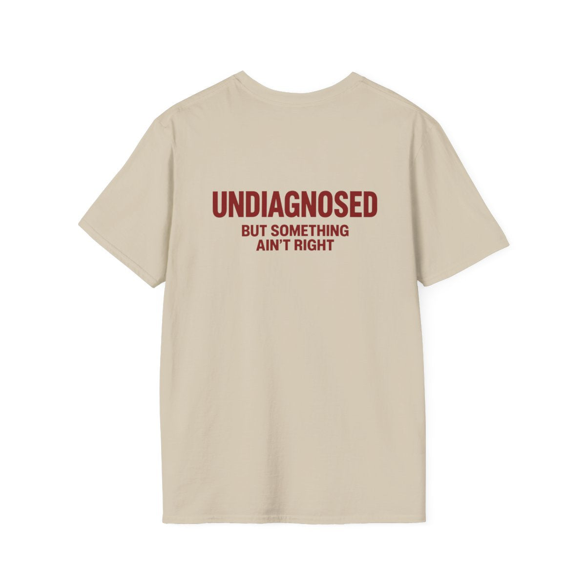Sand Undiagnosed But Something Ain't Right t-shirt, back print