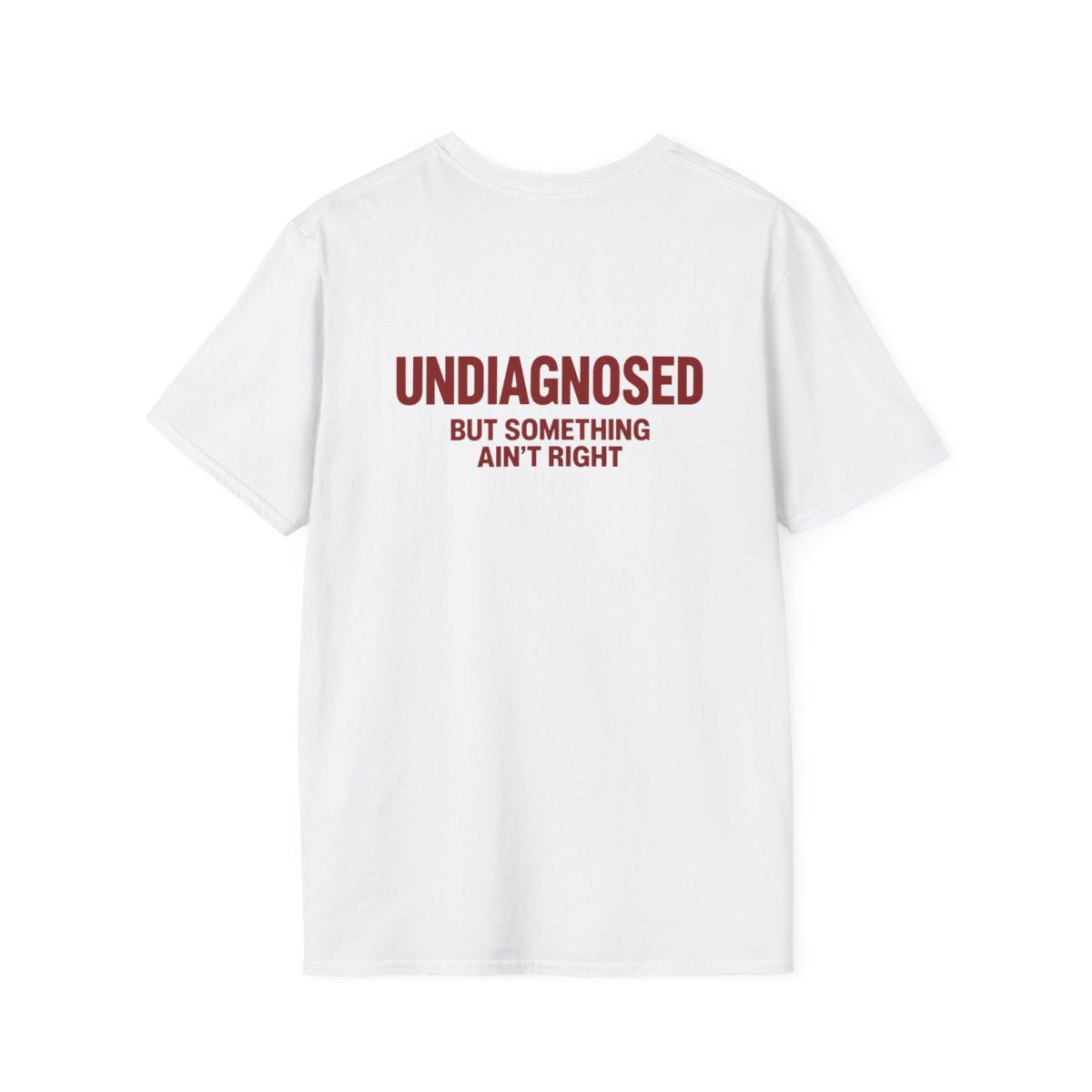 White Undiagnosed But Something Ain't Right t-shirt, back print