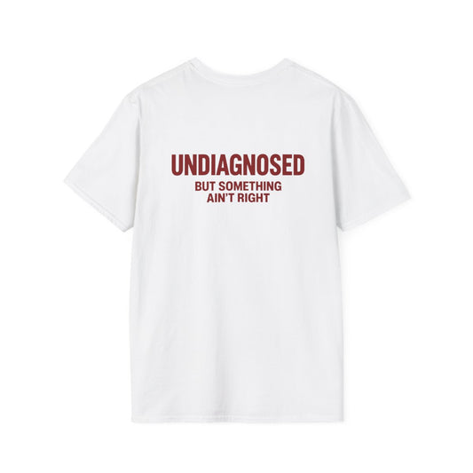 White Undiagnosed But Something Ain't Right t-shirt, back print