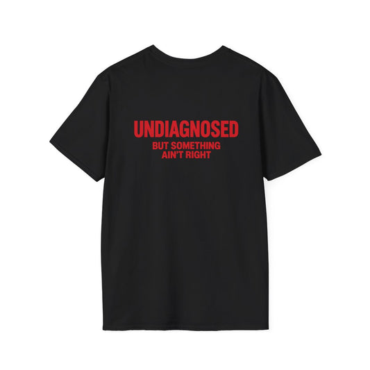 Black Undiagnosed But Something Ain't Right t-shirt, back print