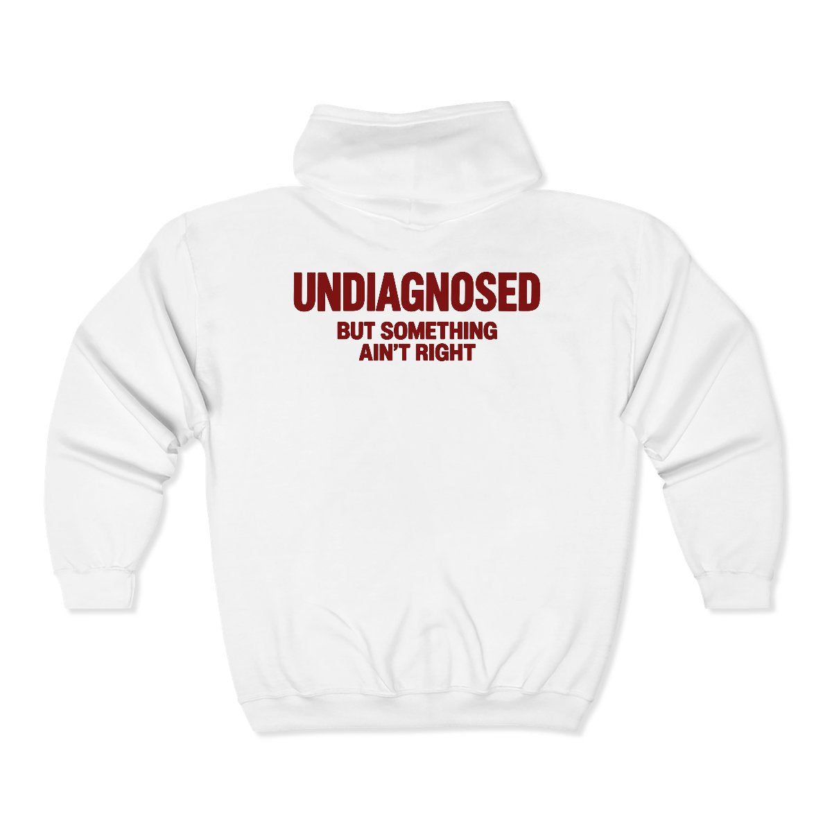 White Undiagnosed But Something Ain't Right zip hoodie, back print