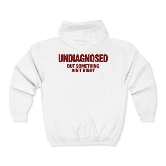 White Undiagnosed But Something Ain't Right zip hoodie, back print